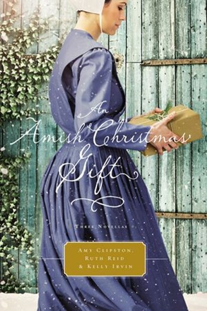 An Amish Christmas Gift, Amy Clipston ; Ruth Reid ; Kelly Irvin - Ebook - 9780718039660