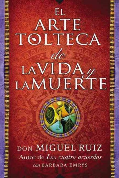 Arte Tolteca de la Vida Y La Muerte (the Toltec Art of Life and Death - Spanish, Don Miguel Ruiz - Paperback - 9780718076511