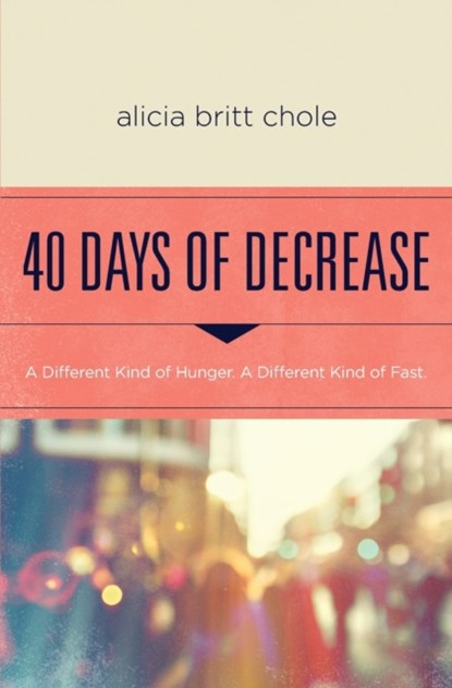 40 Days of Decrease, Alicia Britt Chole - Paperback - 9780718076603