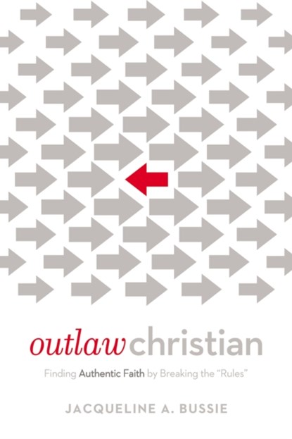 Outlaw Christian, Jacqueline A. Bussie - Paperback - 9780718076641
