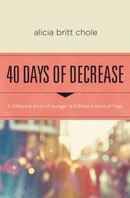 40 Days of Decrease, Alicia Britt Chole - Ebook - 9780718077075