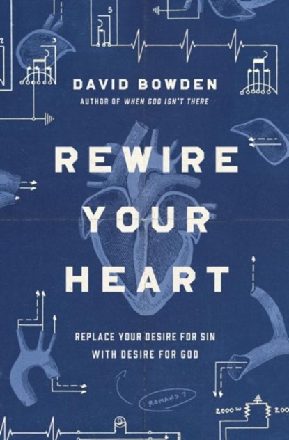 Rewire Your Heart, David Bowden - Paperback - 9780718077747