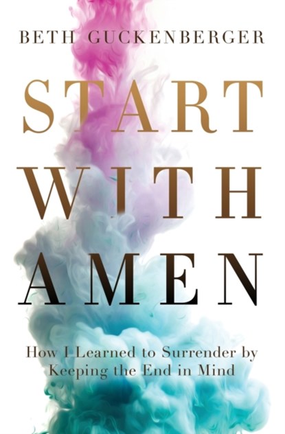 Start with Amen, Beth Guckenberger - Paperback - 9780718079017
