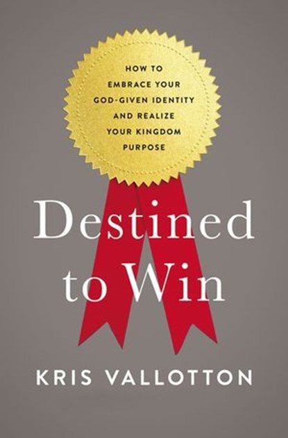 Destined To Win, Kris Vallotton - Ebook - 9780718080655