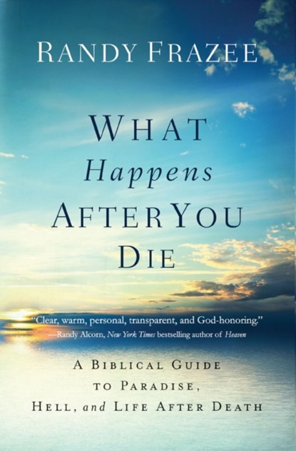What Happens After You Die, Randy Frazee - Paperback - 9780718086046