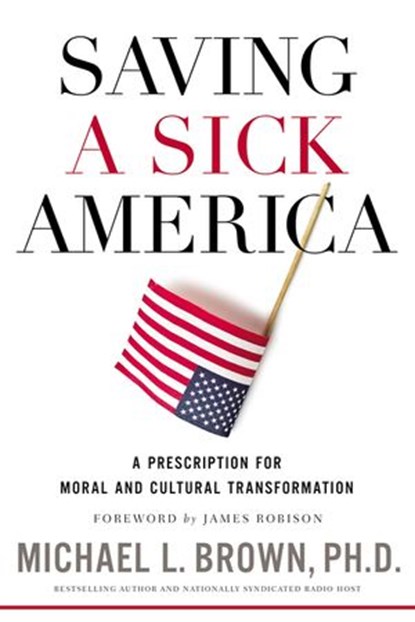 Saving a Sick America, Michael L. Brown, PhD - Ebook - 9780718091811