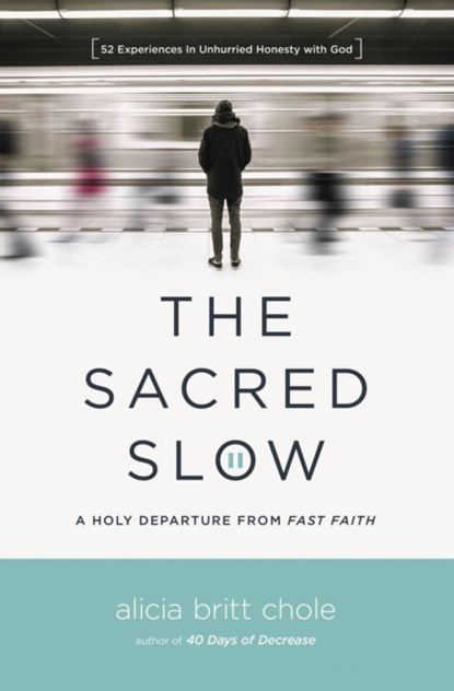 The Sacred Slow, Alicia Britt Chole - Paperback - 9780718094300