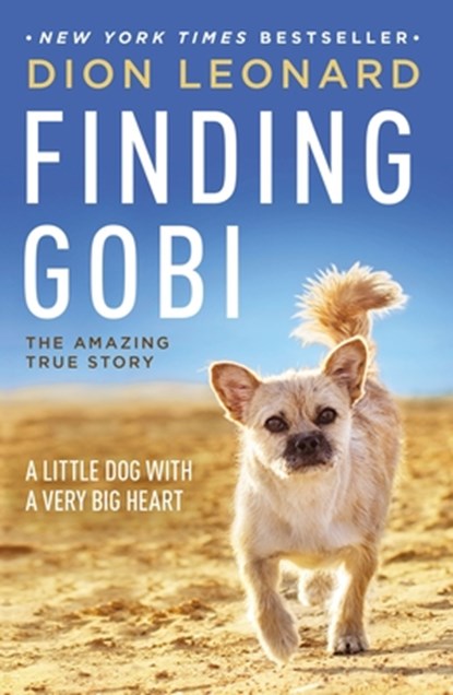 Finding Gobi: A Little Dog with a Very Big Heart, Dion Leonard - Paperback - 9780718098575