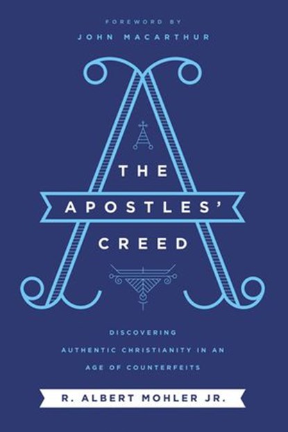 The Apostles' Creed, R. Albert Mohler, Jr. - Ebook - 9780718099183