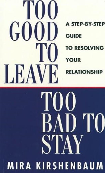 Too Good to Leave, Too Bad to Stay, Mira Kirshenbaum - Paperback - 9780718141776