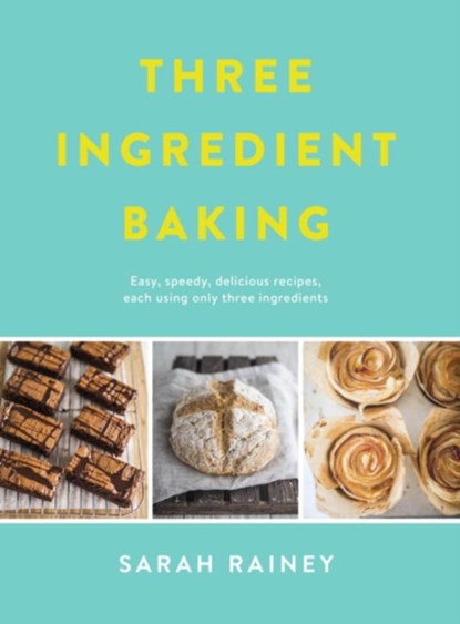 Three Ingredient Baking, Sarah Rainey - Paperback - 9780718184797