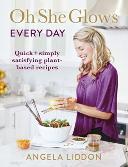 Oh She Glows Every Day, Angela Liddon - Ebook - 9780718184803