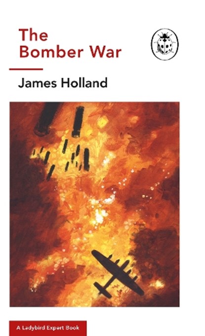 The Bomber War: A Ladybird Expert Book, James (Author) Holland - Gebonden - 9780718186531