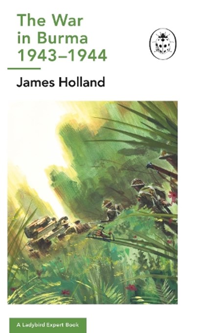 The War in Burma 1943-1944: A Ladybird Expert Book, James Holland - Gebonden - 9780718186562