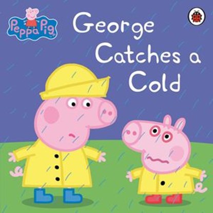 Peppa Pig: George Catches a Cold, Peppa Pig - Ebook - 9780718198169