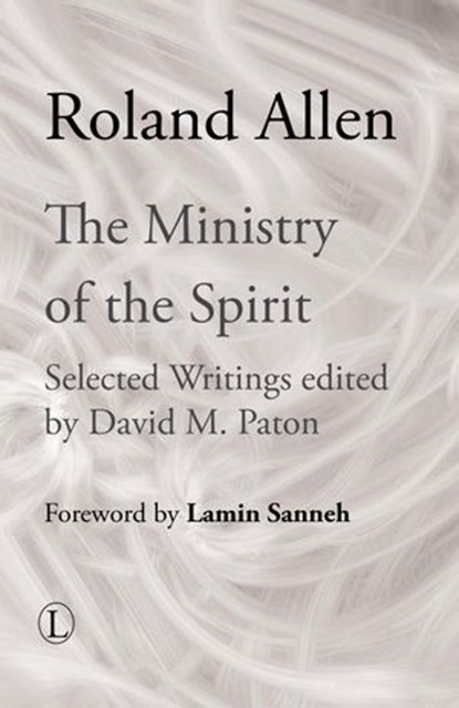 The Ministry of the Spirit, Roland Allen - Ebook - 9780718840020