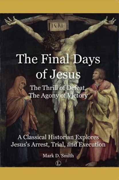 The Final Days of Jesus, Mark D Smith - Ebook - 9780718847104
