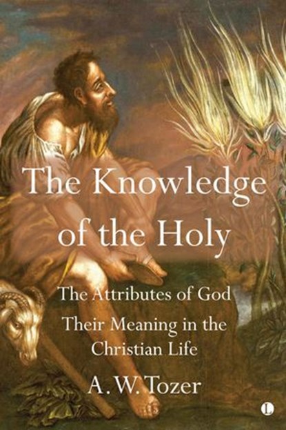 The Knowledge of the Holy, A. W. Tozer - Ebook - 9780718847579