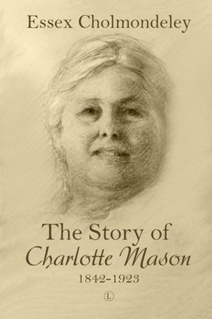 The Story of Charlotte Mason, 1842-1923, Essex Cholmondeley - Ebook - 9780718848521