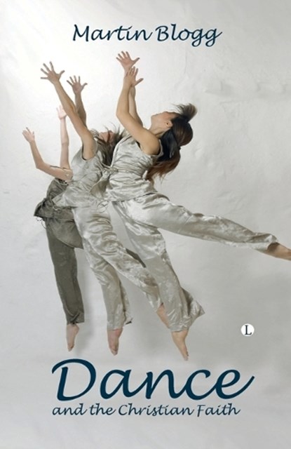 Dance and the Christian Faith, BLOGG,  Martin - Paperback - 9780718892494