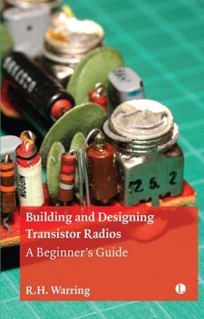 Building and Designing Transistor Radios, R. H. Warring - Ebook - 9780718897338