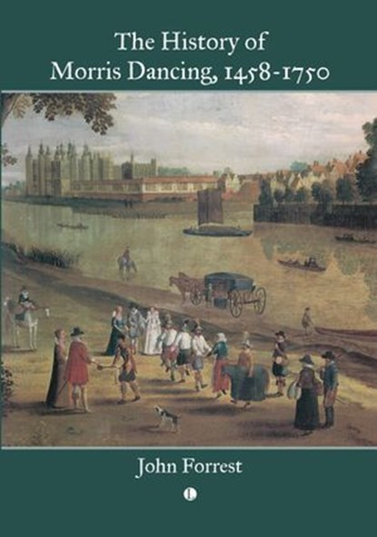 The History of Morris Dancing, 1458-1750, John Forrest - Ebook - 9780718897932