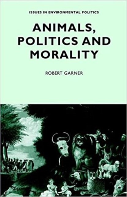 Animals, Politics and Morality, Robert Garner - Paperback - 9780719035753