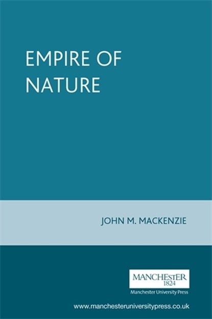 The Empire of Nature, John M. MacKenzie - Paperback - 9780719052279