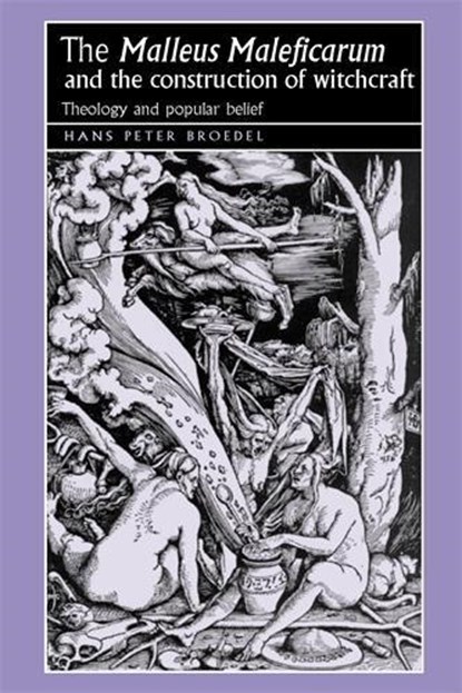 The ‘Malleus Maleficarum‘ and the Construction of Witchcraft, Hans Broedel - Paperback - 9780719064418