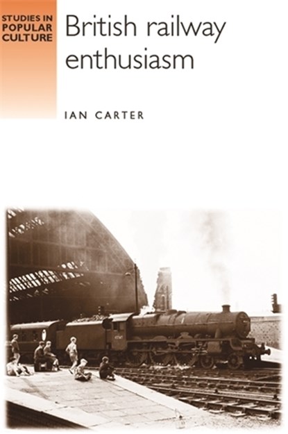 British Railway Enthusiasm, Ian Carter - Paperback - 9780719065675