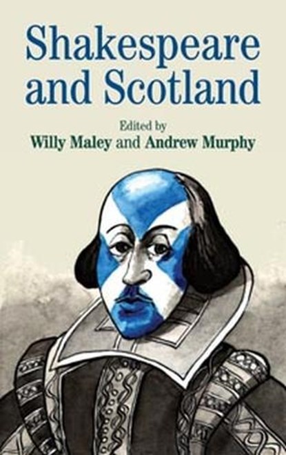 Shakespeare and Scotland, Willy Maley ; Andrew Murphy - Paperback - 9780719066375