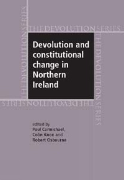 Devolution and Constitutional Change in Northern Ireland, Paul Carmichael ; Colin Knox ; Robert Osborne - Gebonden - 9780719073885