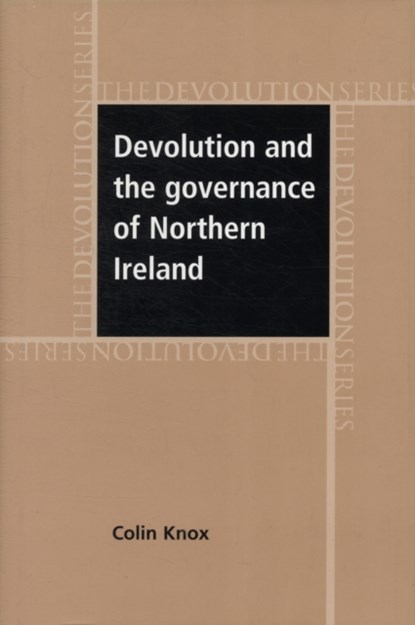 Devolution and the Governance of Northern Ireland, Colin Knox - Gebonden - 9780719074363