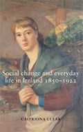 Social Change and Everyday Life in Ireland, 1850-1922 | Caitriona Clear | 