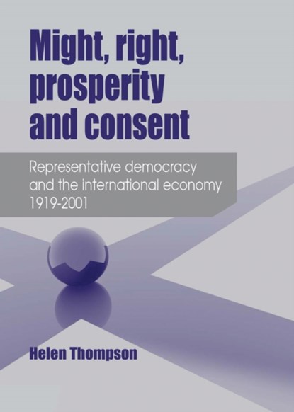 Might, Right, Prosperity and Consent, Helen Thompson - Gebonden - 9780719077500