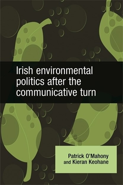 Irish Environmental Politics After the Communicative Turn, Patrick O'Mahony - Gebonden - 9780719079153
