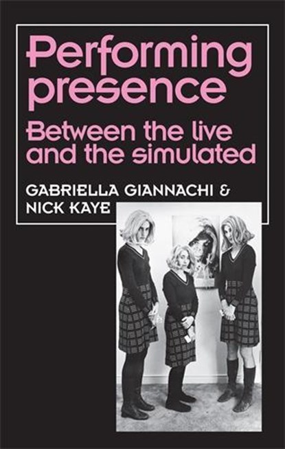 Performing Presence, Gabriella Giannachi ; Nick Kaye - Gebonden - 9780719080043