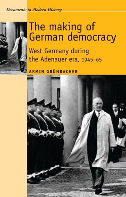 The Making of German Democracy, Armin Grunbacher - Paperback - 9780719080777