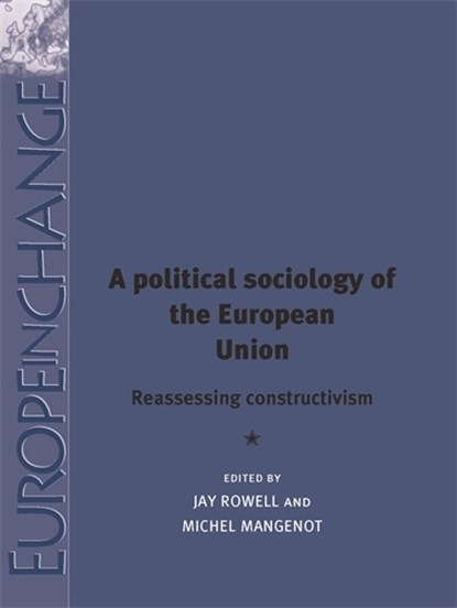 A Political Sociology of the European Union, Jay Rowell ; Michel Mangenot - Gebonden - 9780719082436