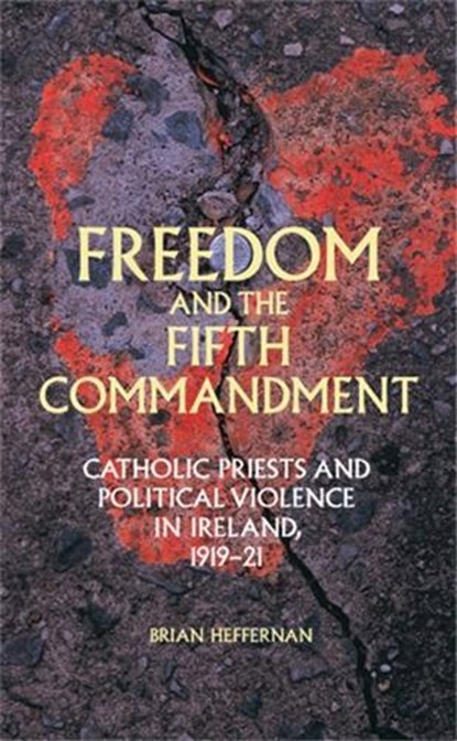 Freedom and the Fifth Commandment, Brian Heffernan - Gebonden - 9780719090486