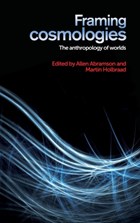 Framing Cosmologies | Abramson, Allen ; Holbraad, Martin | 