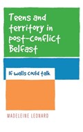 Teens and Territory in 'Post-Conflict' Belfast | Madeleine Leonard | 