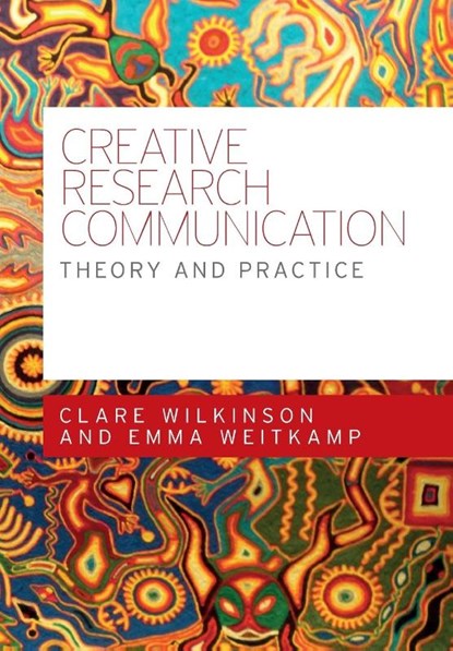 Creative Research Communication, Clare Wilkinson ; Emma Weitkamp - Paperback - 9780719096518