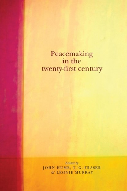 Peacemaking in the Twenty-First Century, John Hume ; T.G. Fraser ; Leonie Murray - Paperback - 9780719096891