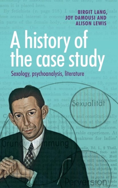 A History of the Case Study, Birgit Lang ; Joy Damousi ; Alison Lewis - Gebonden - 9780719099434
