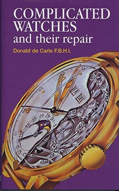 Complicated Watches and Their Repair, Donald de Carle - Gebonden - 9780719800900