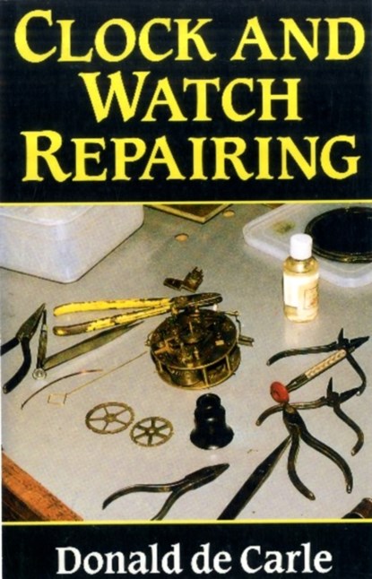 Clock and Watch Repairing, Donald de Carle - Paperback - 9780719803802
