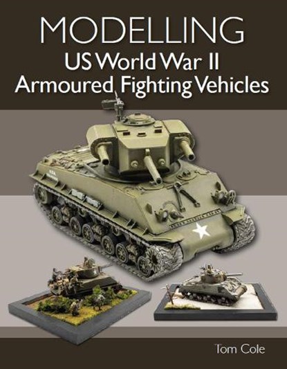 Modelling US World War II Armoured Fighting Vehicles, Tom Cole - Paperback - 9780719840272