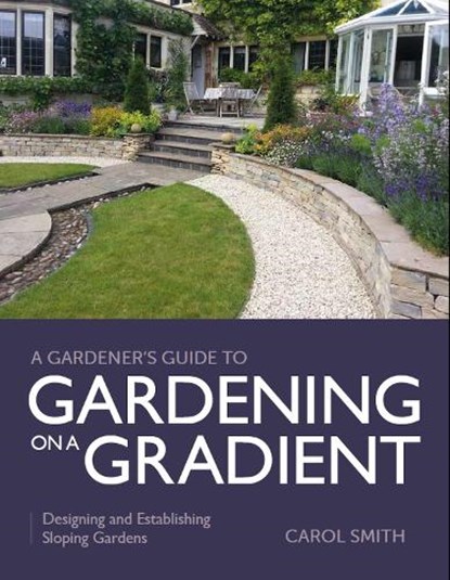 Gardener's Guide to Gardening on a Gradient, Carol Smith - Paperback - 9780719840685