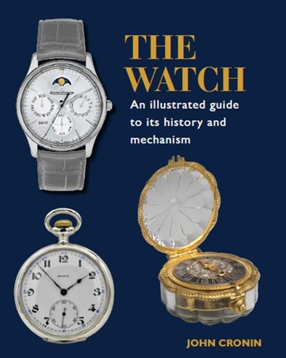 Watch - An Illustrated Guide to its History and Mechanism, John Cronin - Gebonden - 9780719840883